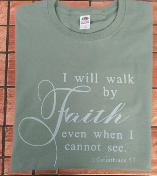 I will walk by faith even when I cannot see custom tee